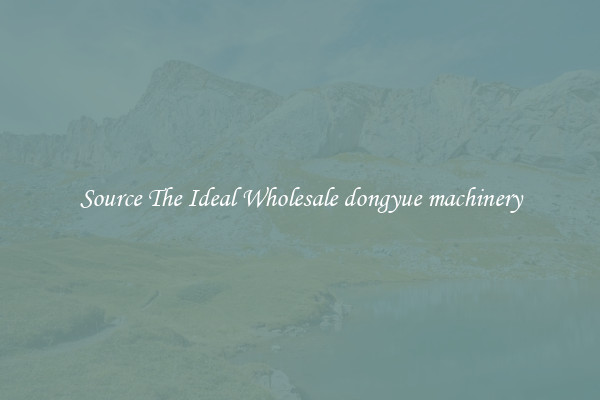 Source The Ideal Wholesale dongyue machinery