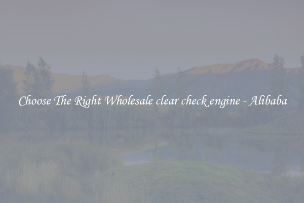 Choose The Right Wholesale clear check engine - Alibaba