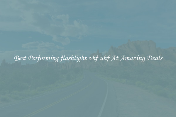 Best Performing flashlight vhf uhf At Amazing Deals