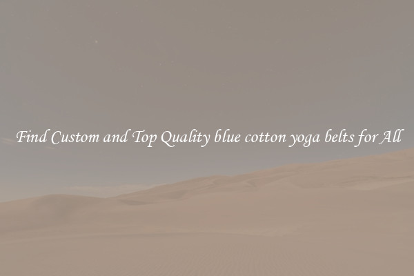 Find Custom and Top Quality blue cotton yoga belts for All