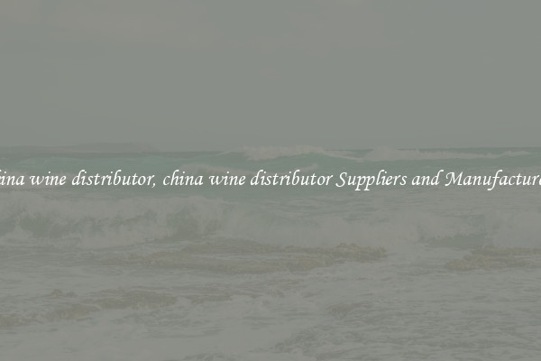 china wine distributor, china wine distributor Suppliers and Manufacturers