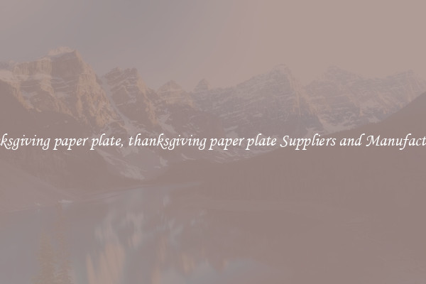 thanksgiving paper plate, thanksgiving paper plate Suppliers and Manufacturers