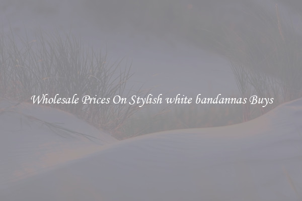 Wholesale Prices On Stylish white bandannas Buys
