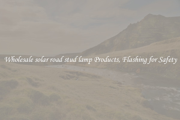 Wholesale solar road stud lamp Products, Flashing for Safety