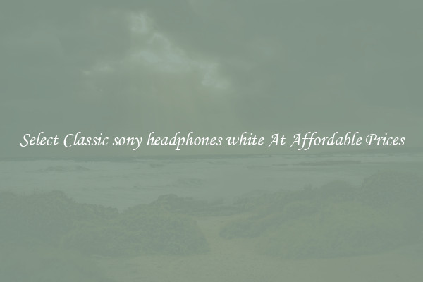 Select Classic sony headphones white At Affordable Prices