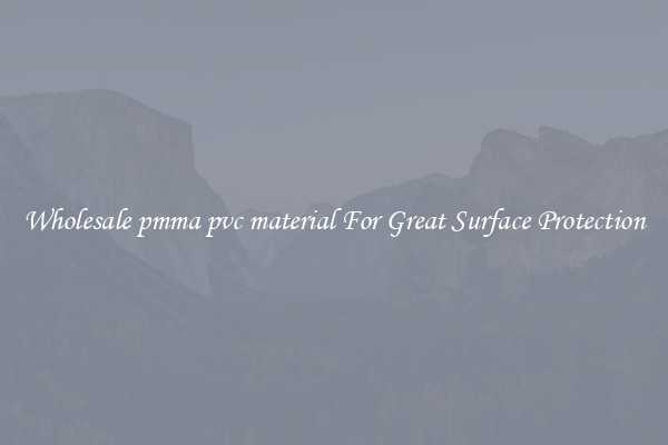 Wholesale pmma pvc material For Great Surface Protection