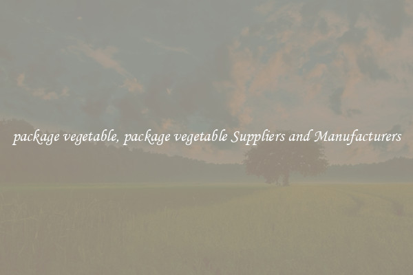 package vegetable, package vegetable Suppliers and Manufacturers