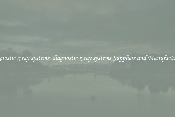 diagnostic x ray systems, diagnostic x ray systems Suppliers and Manufacturers