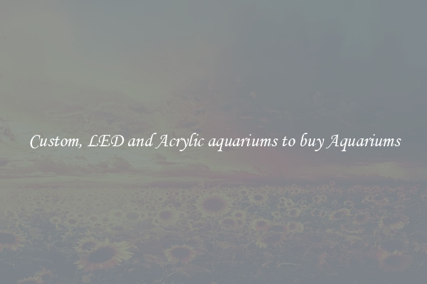Custom, LED and Acrylic aquariums to buy Aquariums