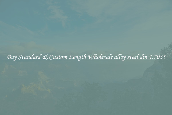 Buy Standard & Custom Length Wholesale alloy steel din 1.7035