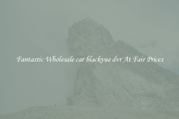 Fantastic Wholesale car blackvue dvr At Fair Prices