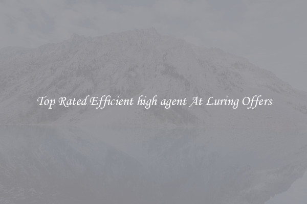 Top Rated Efficient high agent At Luring Offers