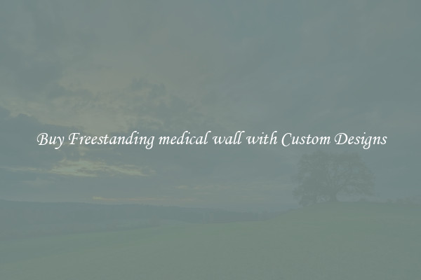 Buy Freestanding medical wall with Custom Designs