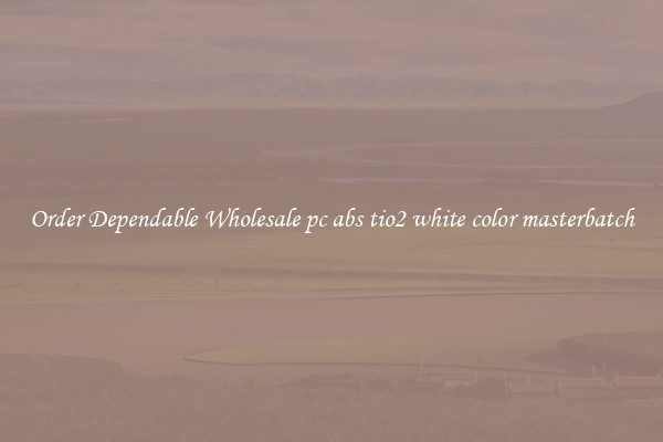 Order Dependable Wholesale pc abs tio2 white color masterbatch