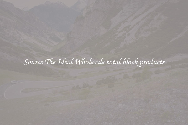 Source The Ideal Wholesale total block products