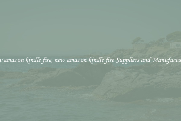 new amazon kindle fire, new amazon kindle fire Suppliers and Manufacturers