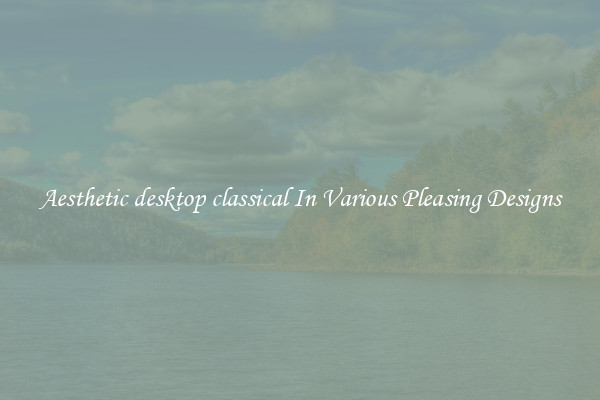 Aesthetic desktop classical In Various Pleasing Designs