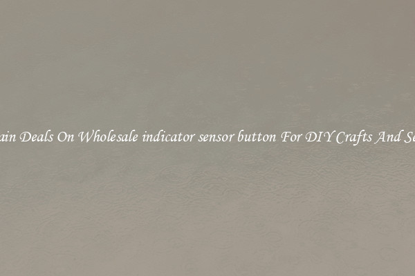 Bargain Deals On Wholesale indicator sensor button For DIY Crafts And Sewing