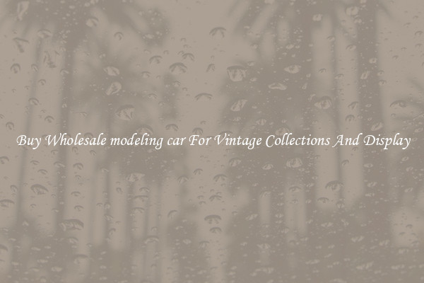 Buy Wholesale modeling car For Vintage Collections And Display