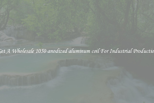 Get A Wholesale 1050 anodized aluminum coil For Industrial Production