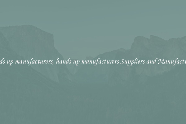 hands up manufacturers, hands up manufacturers Suppliers and Manufacturers
