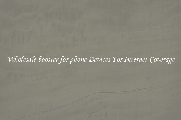 Wholesale booster for phone Devices For Internet Coverage