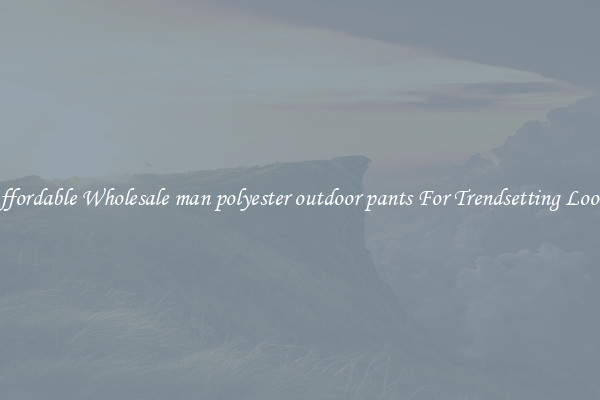 Affordable Wholesale man polyester outdoor pants For Trendsetting Looks