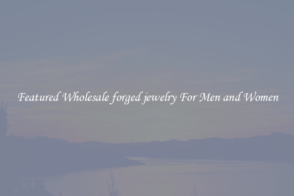 Featured Wholesale forged jewelry For Men and Women
