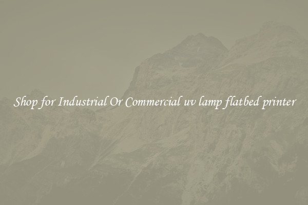 Shop for Industrial Or Commercial uv lamp flatbed printer