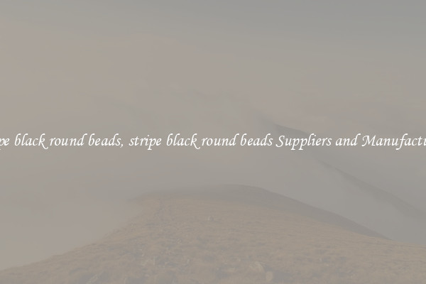 stripe black round beads, stripe black round beads Suppliers and Manufacturers