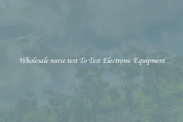 Wholesale nurse test To Test Electronic Equipment