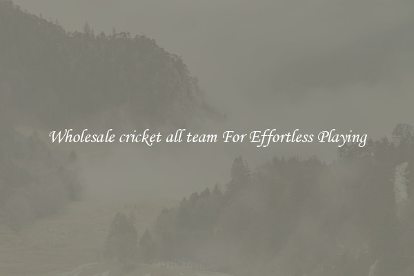 Wholesale cricket all team For Effortless Playing