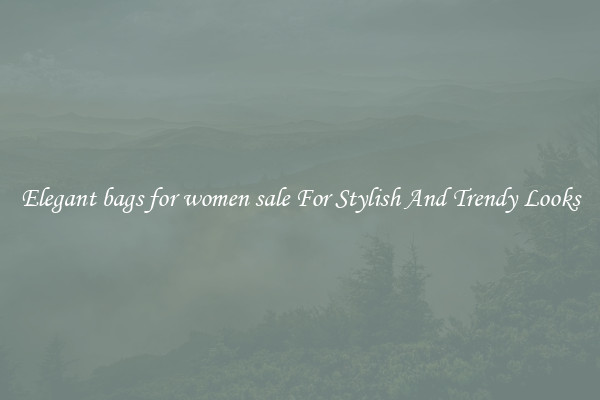 Elegant bags for women sale For Stylish And Trendy Looks