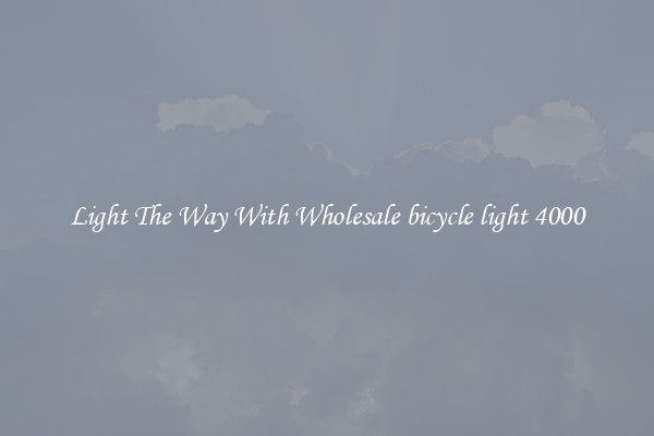 Light The Way With Wholesale bicycle light 4000