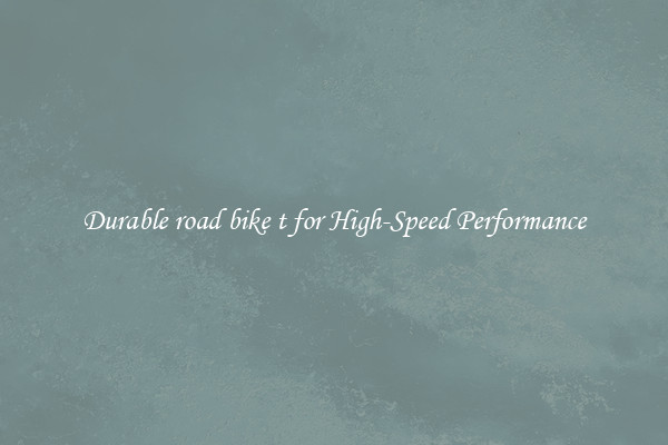 Durable road bike t for High-Speed Performance