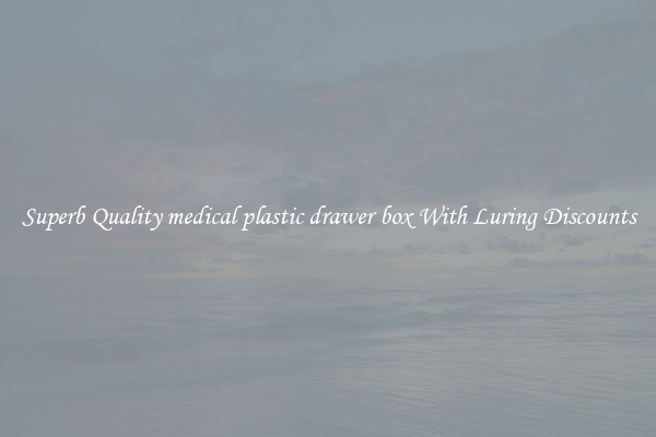 Superb Quality medical plastic drawer box With Luring Discounts