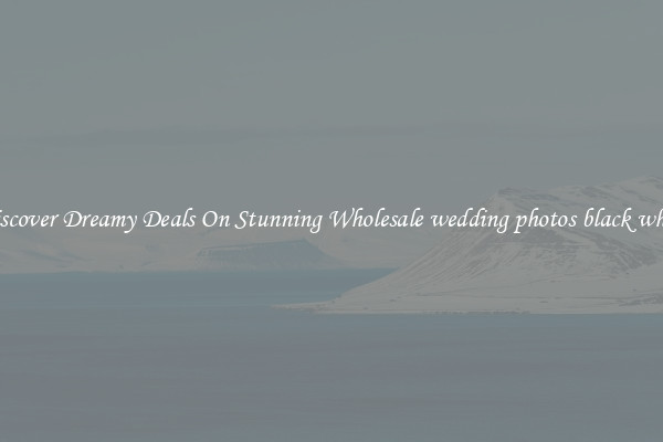 Discover Dreamy Deals On Stunning Wholesale wedding photos black white