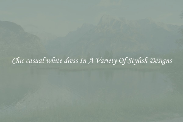 Chic casual white dress In A Variety Of Stylish Designs