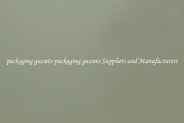 packaging gussets packaging gussets Suppliers and Manufacturers