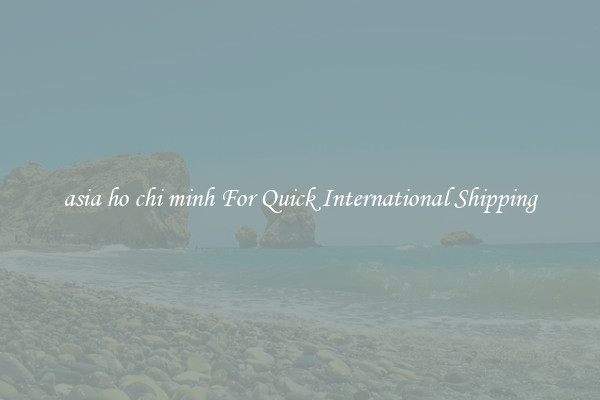 asia ho chi minh For Quick International Shipping