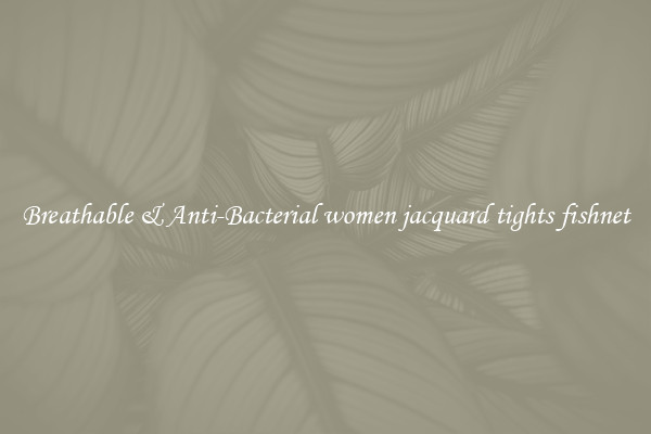 Breathable & Anti-Bacterial women jacquard tights fishnet