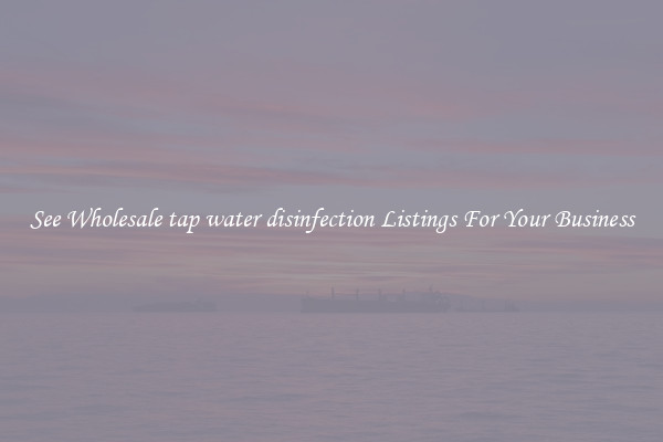 See Wholesale tap water disinfection Listings For Your Business