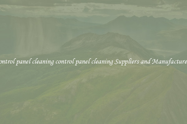 control panel cleaning control panel cleaning Suppliers and Manufacturers
