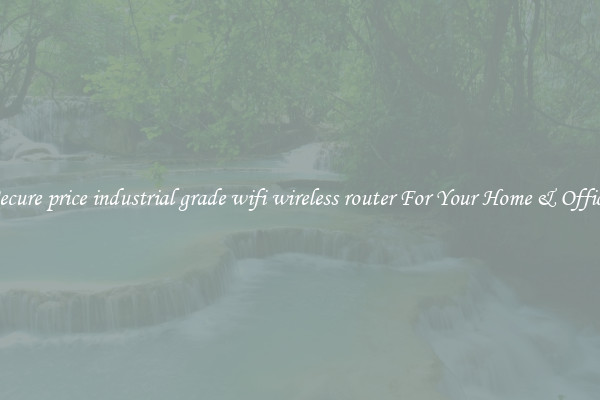 Secure price industrial grade wifi wireless router For Your Home & Office