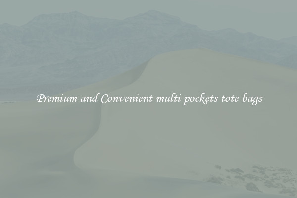 Premium and Convenient multi pockets tote bags