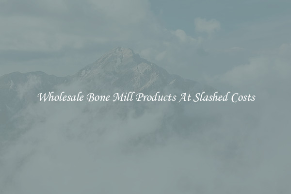 Wholesale Bone Mill Products At Slashed Costs