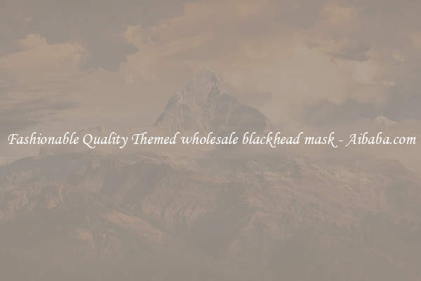 Fashionable Quality Themed wholesale blackhead mask - Aibaba.com