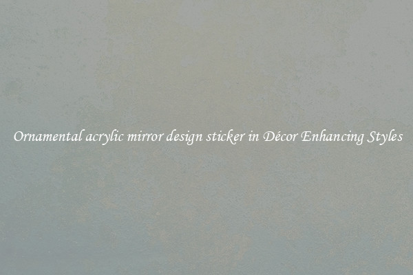 Ornamental acrylic mirror design sticker in Décor Enhancing Styles