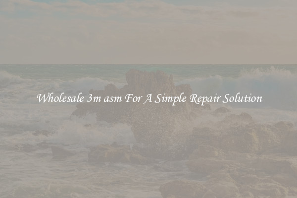Wholesale 3m asm For A Simple Repair Solution