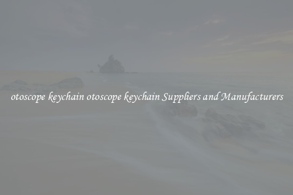 otoscope keychain otoscope keychain Suppliers and Manufacturers